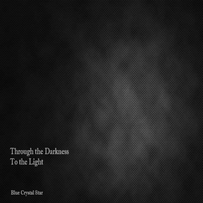 Through The Darkness, To The Light