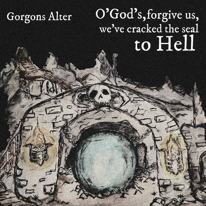 O'Gods, forgive us, we've cracked the seal to hell