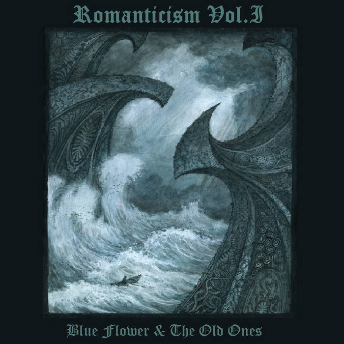 Romanticism Vol​.​I - Blue Flower & The Old Ones